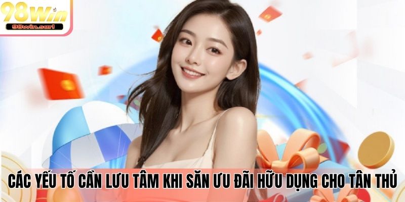 Các yếu tố cần lưu tâm khi săn ưu đãi hữu dụng cho tân thủ