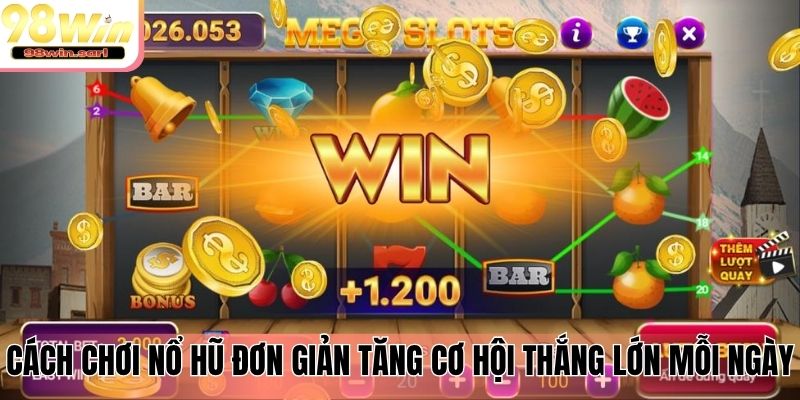 Cách chơi nổ hũ đơn giản tăng cơ hội thắng lớn mỗi ngày