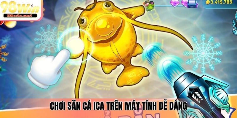 Chơi săn cá ICa trên máy tính dễ dàng