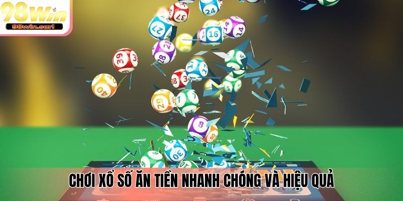 Chơi xổ số ăn tiền nhanh chóng và hiệu quả
