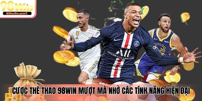 Cược thể thao 98win mượt mà nhờ các tính năng hiện đại