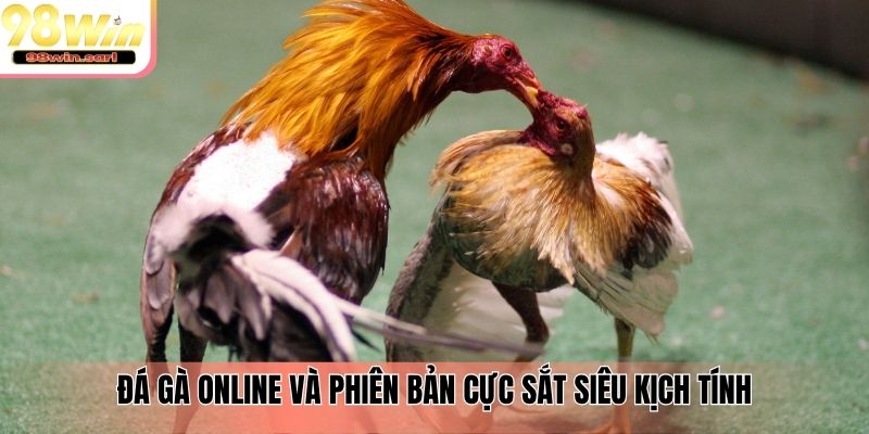 Đá gà online và phiên bản cực sắt siêu kịch tính
