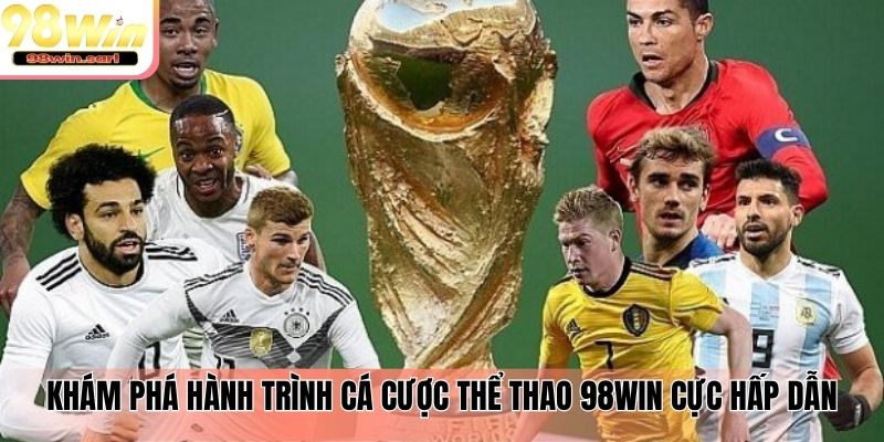 Khám phá hành trình cá cược thể thao 98win cực hấp dẫn