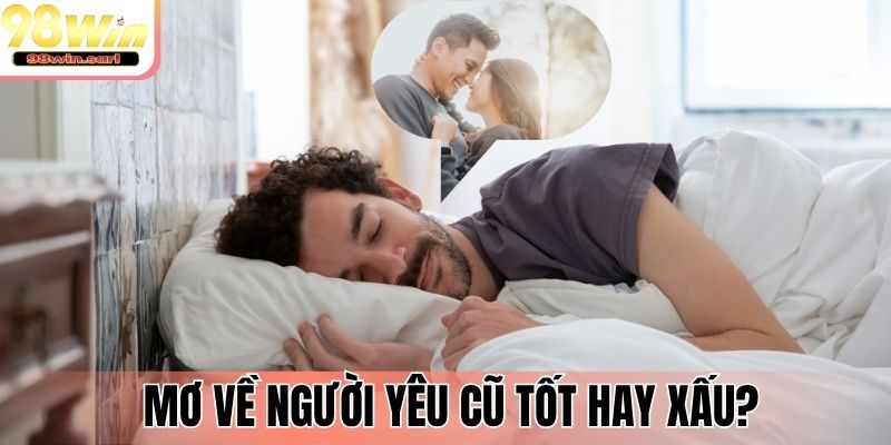 Mơ về người yêu cũ tốt hay xấu?