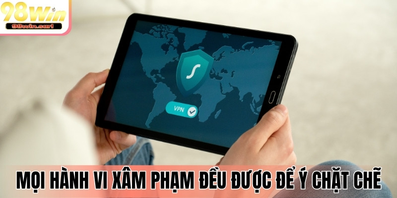 Mọi hành vi xâm phạm đều được để ý vô cùng chặt chẽ