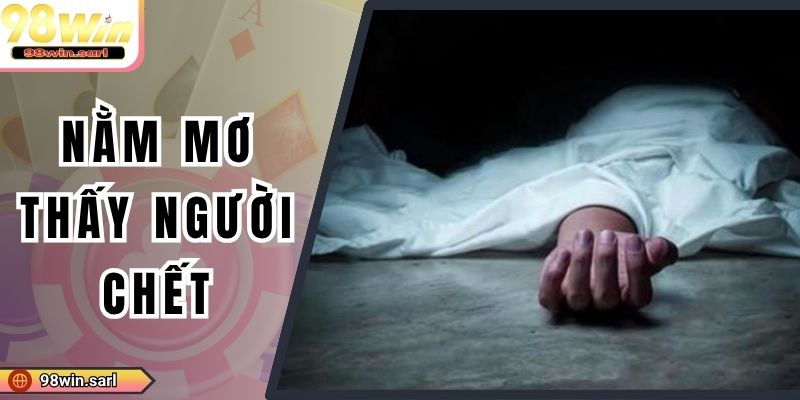 Nằm Mơ Thấy Người Chết Đánh Con Số Gì Dễ Trúng Lớn 2025?