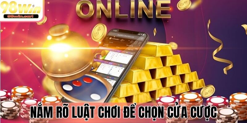 Nắm rõ luật chơi để chọn cửa cược chuẩn xác
