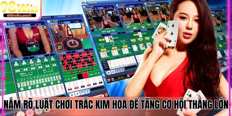 Nắm rõ luật chơi Trắc Kim Hoa để tăng cơ hội thắng lớn