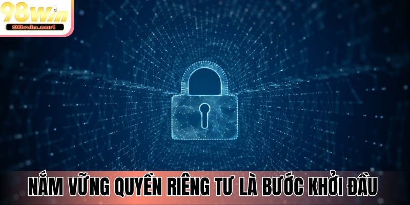 Nắm vững quyền riêng tư là bước khởi đầu khi tham gia