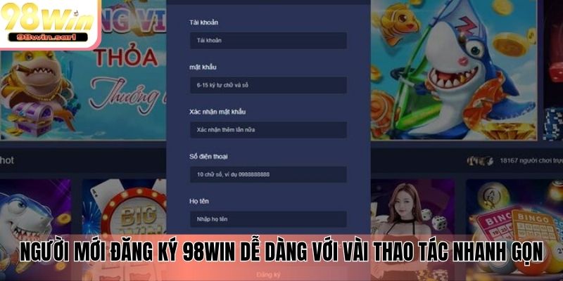 Người mới đăng ký 98win dễ dàng với vài thao tác nhanh gọn