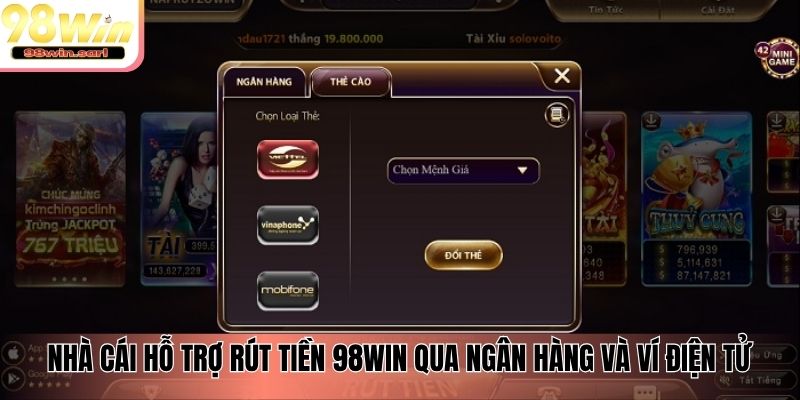 Nhà cái hỗ trợ rút tiền 98win qua ngân hàng và ví điện tử