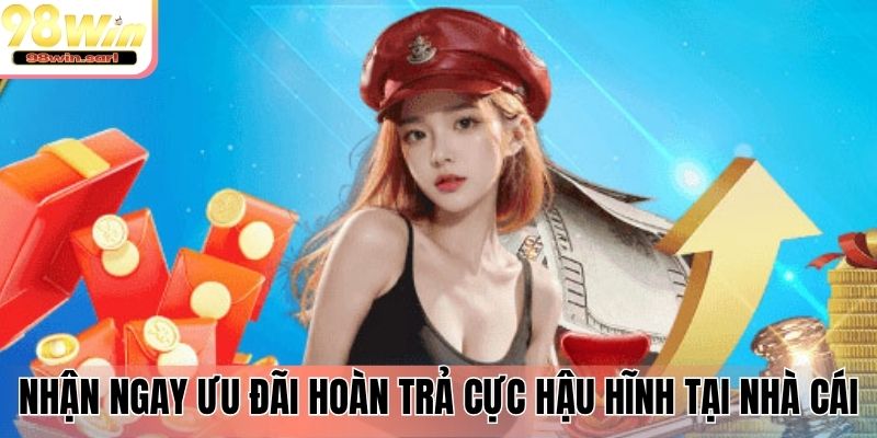 Nhận ngay ưu đãi hoàn trả cực hậu hĩnh tại nhà cái