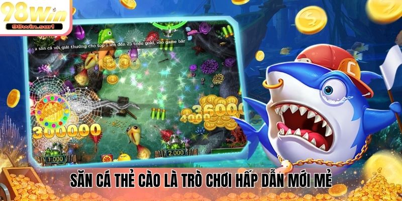 Săn cá thẻ cào là trò chơi hấp dẫn mới mẻ
