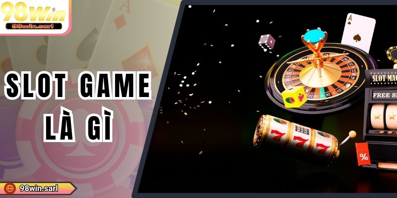 Slot Game Là Gì? Cách Chơi Đơn Giản Dễ Trúng Thưởng Nhất