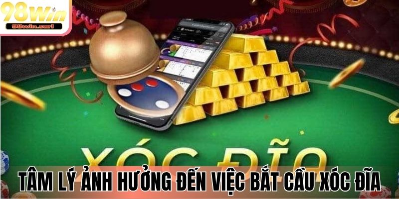 Tâm lý ảnh hưởng đến việc bắt cầu xóc đĩa
