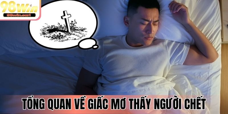 Tổng quan về giấc mơ thấy người chết