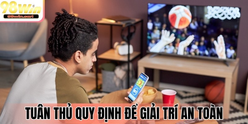Tuân thủ quy định để giải trí an toàn