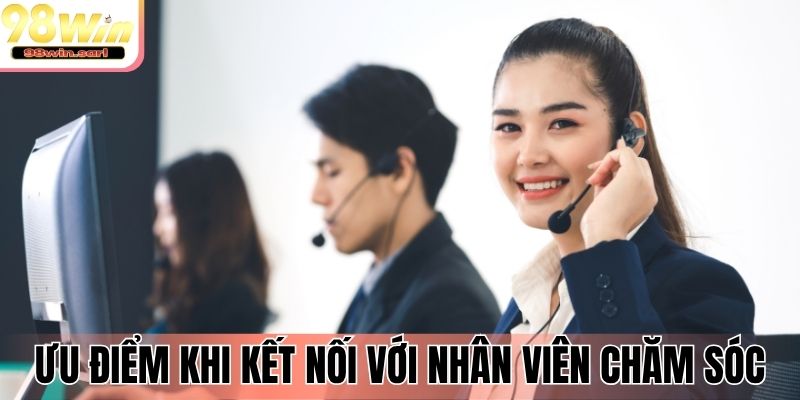 Ưu điểm khi kết nối với nhân viên chăm sóc