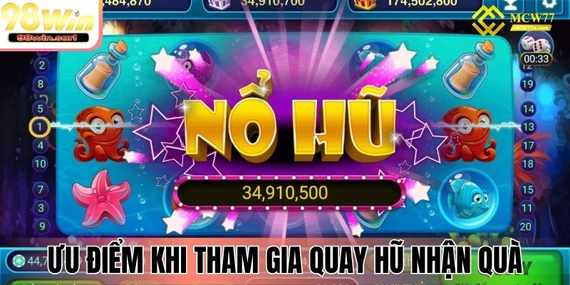 Ưu điểm khi tham gia quay hũ nhận quà
