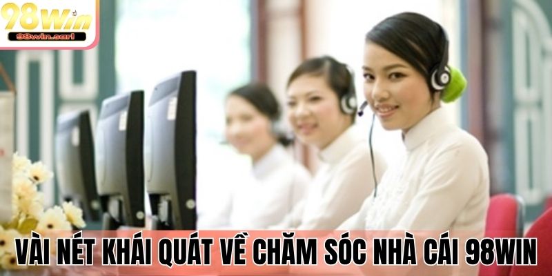 Vài nét khái quát về chăm sóc nhà cái 98Win