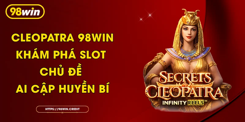 Cleopatra 98Win - Khám Phá Slot Chủ Đề Ai Cập Huyền Bí