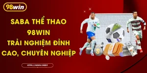 Saba Thể Thao 98Win: Trải Nghiệm Đỉnh Cao, Chuyên Nghiệp