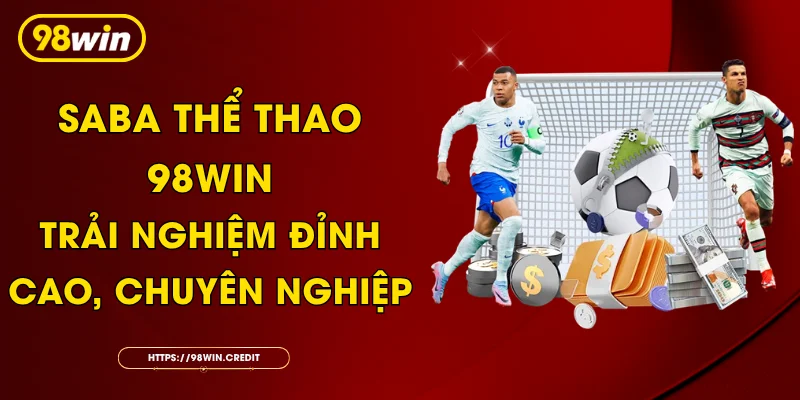 Saba Thể Thao 98Win: Trải Nghiệm Đỉnh Cao, Chuyên Nghiệp