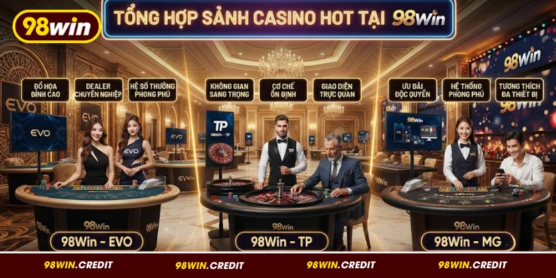 Tổng hợp sảnh Casino hot có tại 98Win